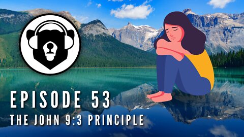 Bearing Up Episode 53 - The John 9:3 Principle