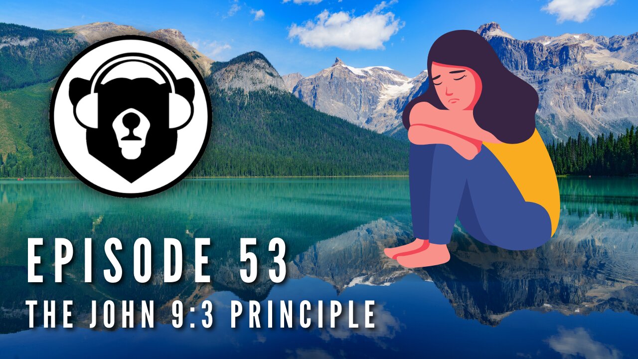 Bearing Up Episode 53 - The John 9:3 Principle