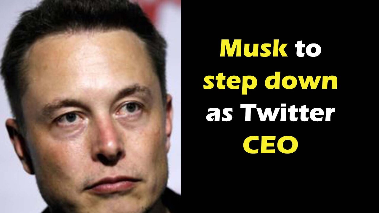 Musk to step down as Twitter CEO