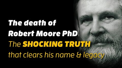 The shocking truth of Dr. Robert Moore's death (clearing his name & legacy)