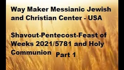 Shavout-Pentecost-Feast of Weeks 2021-5781 and Holy Communion - Part 1