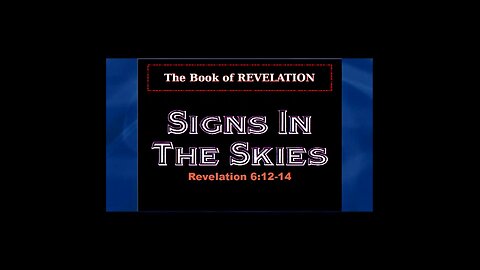 036 Signs In The Skies (Revelation 6:12-14) 1 of 2