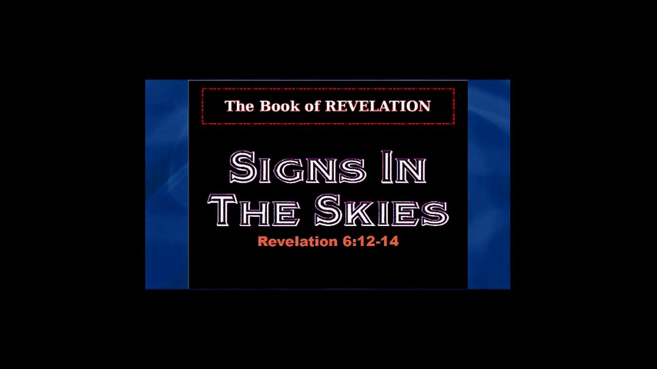 036 Signs In The Skies (Revelation 6:12-14) 1 of 2