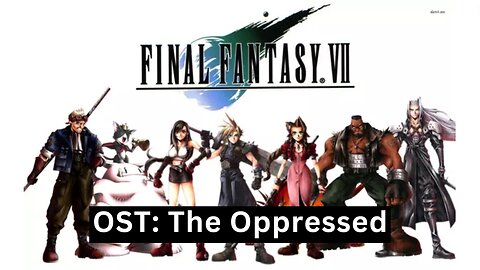 "The Oppressed" (FFVII OST 20)