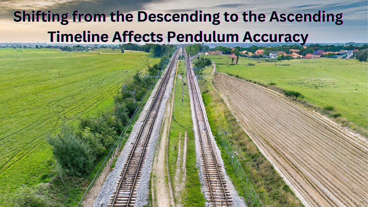 Shifting from the Descending to the Ascending Timeline & Pendulum Accuracy