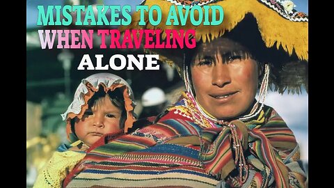 03 Mistakes To Avoid When Traveling Alone