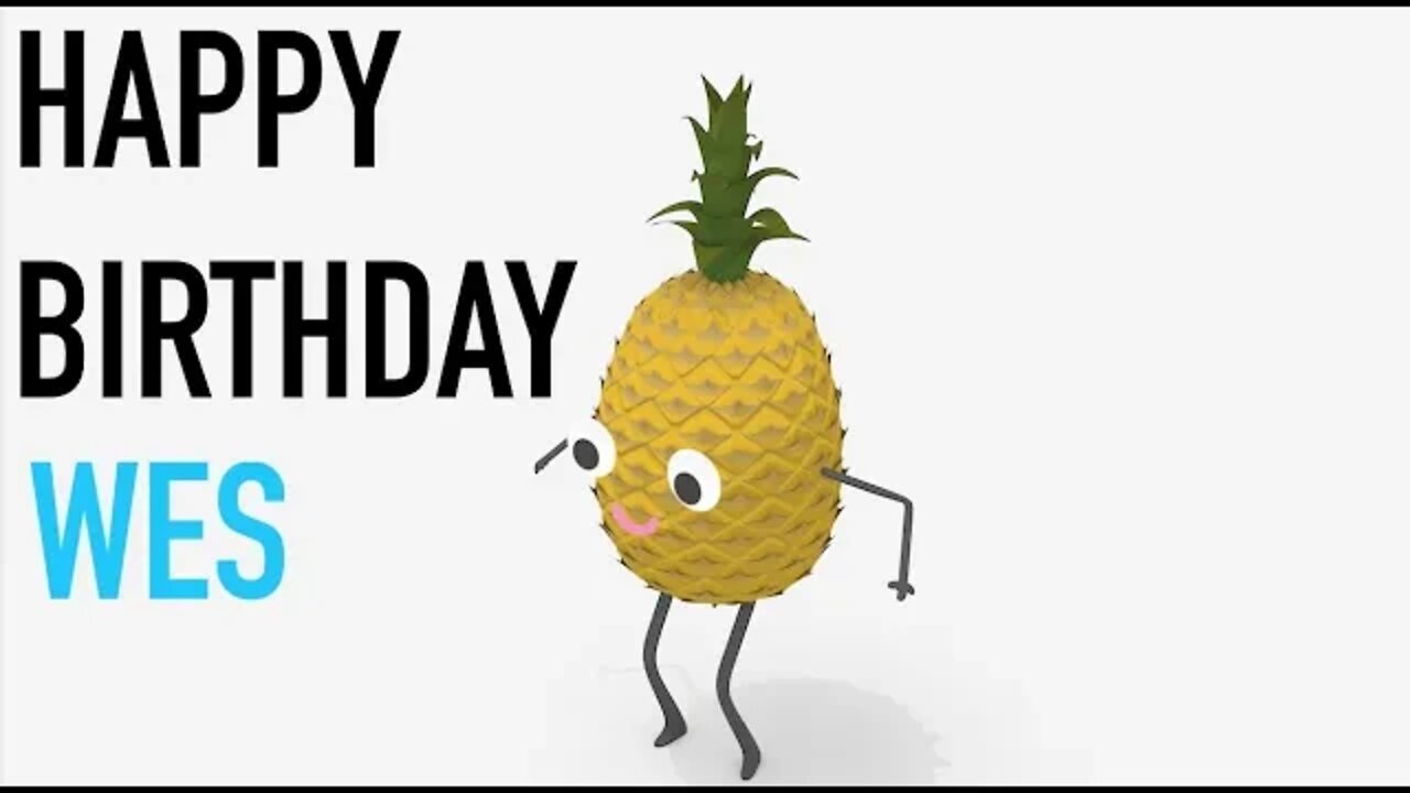 Happy Birthday WES! - PINEAPPLE Birthday Song