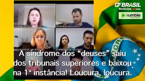 A síndrome dos “deuses” saiu dos tribunais superiores e baixou na 1ª instância! Loucura, loucura.