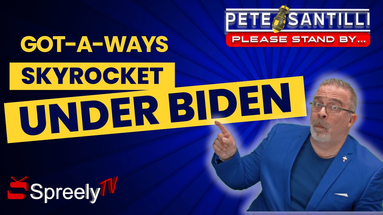 GOT-A-WAYS SKYROCKET UNDER BIDEN WHITE HOUSE [Pete Santilli #4070 9AM]