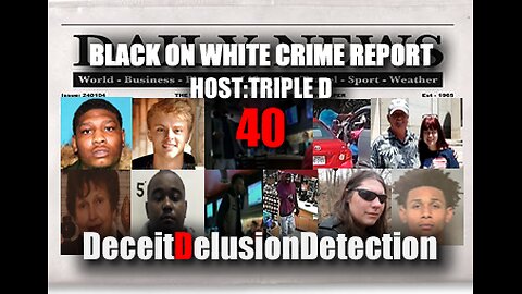 (EP40) BLACK ONE WHITE CRIME REPORT WITH TRIPLE D-DECEITDELUSIONDETECTION