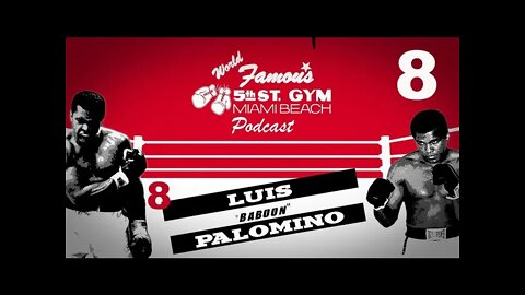 WORLD FAMOUS 5th ST GYM PODCAST - EP 008 - LUIS "BABOON" PALOMINO