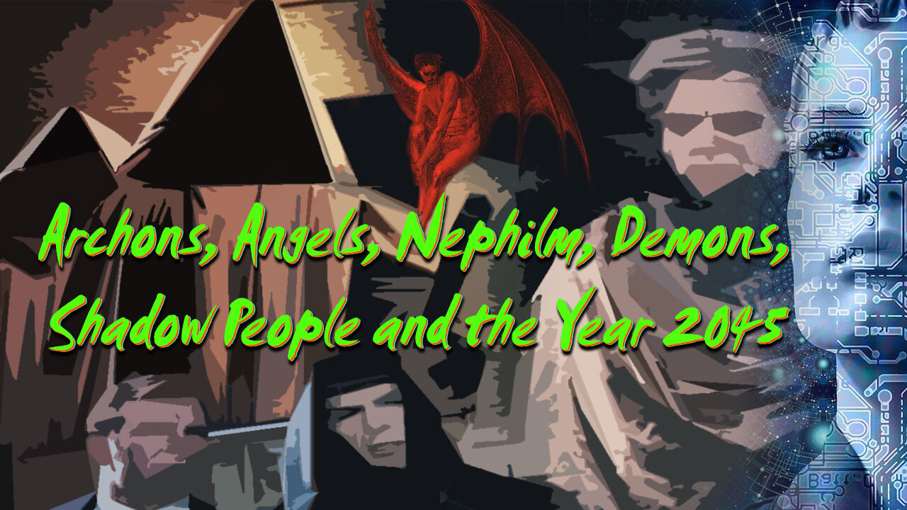 Archons, Angels, Nephilm, Demons, Shadow People and the Year 2045