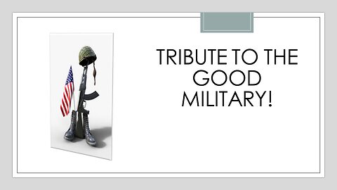 TRIBUTE TO THE GOOD MILITARY! FINISHING STRONG.