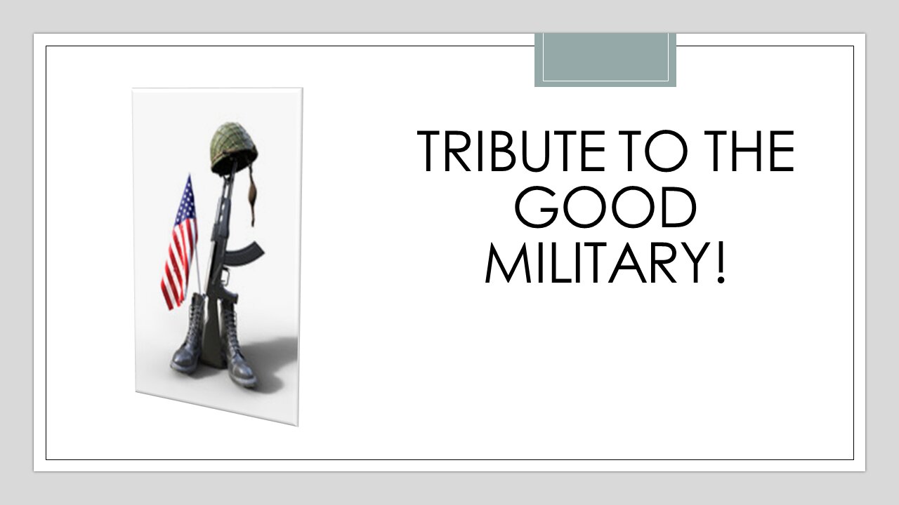 TRIBUTE TO THE GOOD MILITARY! FINISHING STRONG.