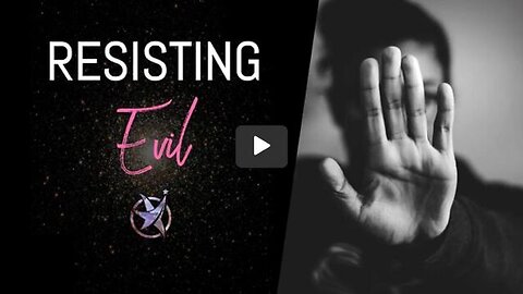 Resisting Evil In A Satanic World