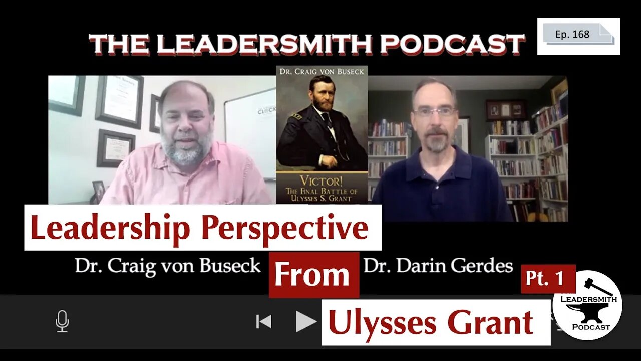 ULYSSES GRANT ON LEADERSHIP PART I – THE WAR YEARS. AN INTERVIEW WITH Craig von Buseck [EPISODE 168]