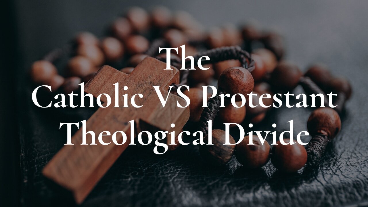 The Catholic VS Protestant Theological Divide