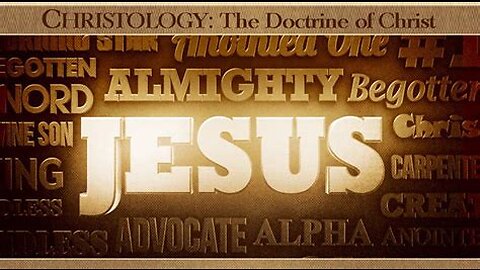 +20 CHRISTOLOGY, The Doctrine of Christ, Part 1: The Names & Nature of Jesus Christ