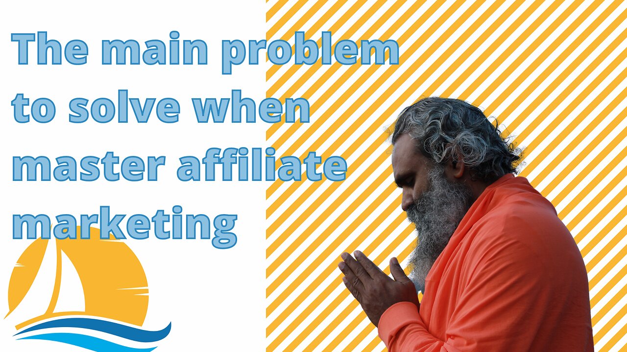 The Main problem to solve when Mastering affiliate marketing.