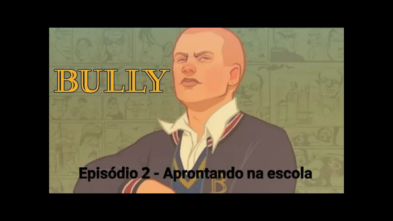 Bully - Episódio 2/ Aprontando na escola