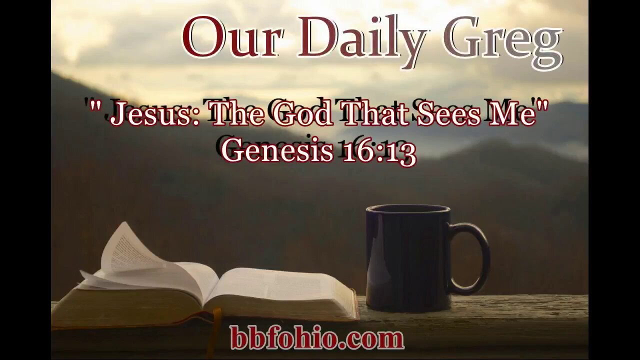 039 Jesus: The God That Sees Me (Genesis 16:13) Our Daily Greg