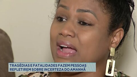 Tragédias e fatalidades fazem pessoas refletirem sobre incerteza do amanhã