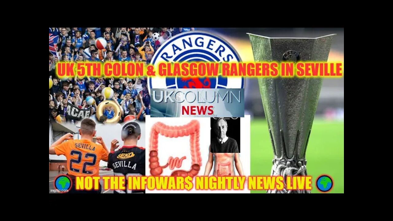 UK 5th Colon & Glasgow Rangers In Seville LIVE TOMORROW 🌍 NOT The Infowar$ Nightly News LIVE 🌍