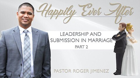 Leadership and Submission in Marriage (Part 5) | Chapter 2 | Pastor Roger Jimenez