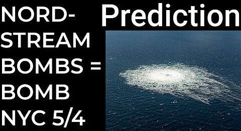 Prediction: NORDSTREAM PIPELINE BOMBING = DIRTY BOMB NYC - May 4