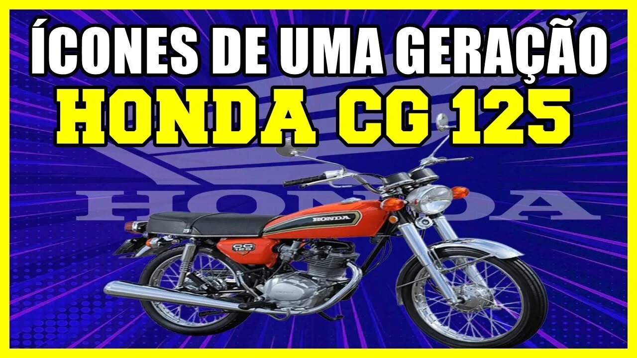 ÍCONES DE UMA GERAÇÃO - HONDA CG 125