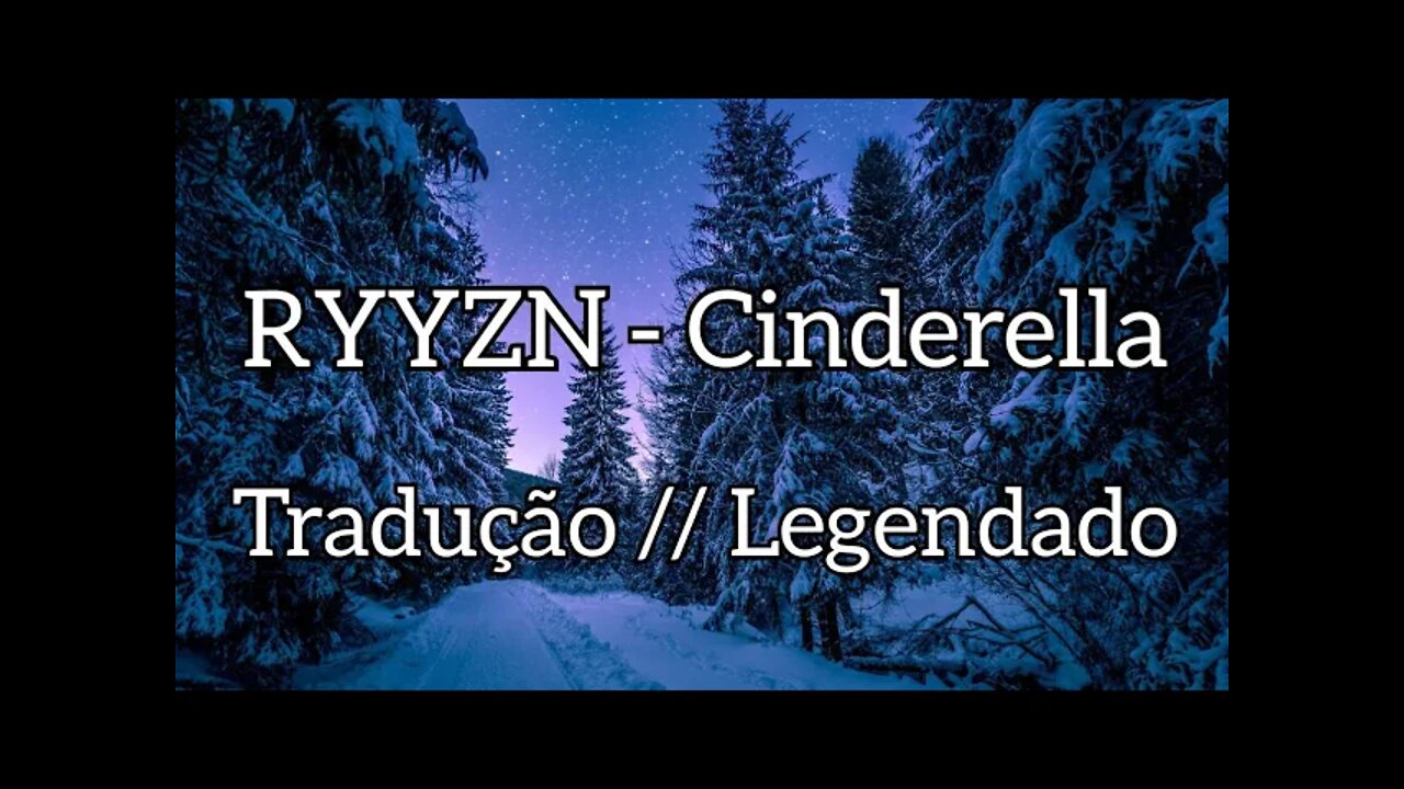 RYYZN - Cinderella ( Tradução//Legendado) [Copytight Free]