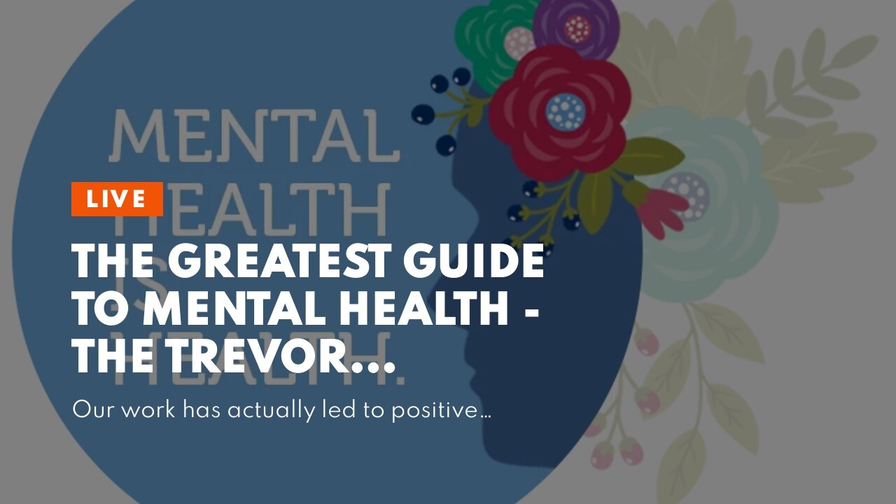 The Greatest Guide To Mental Health - The Trevor Project