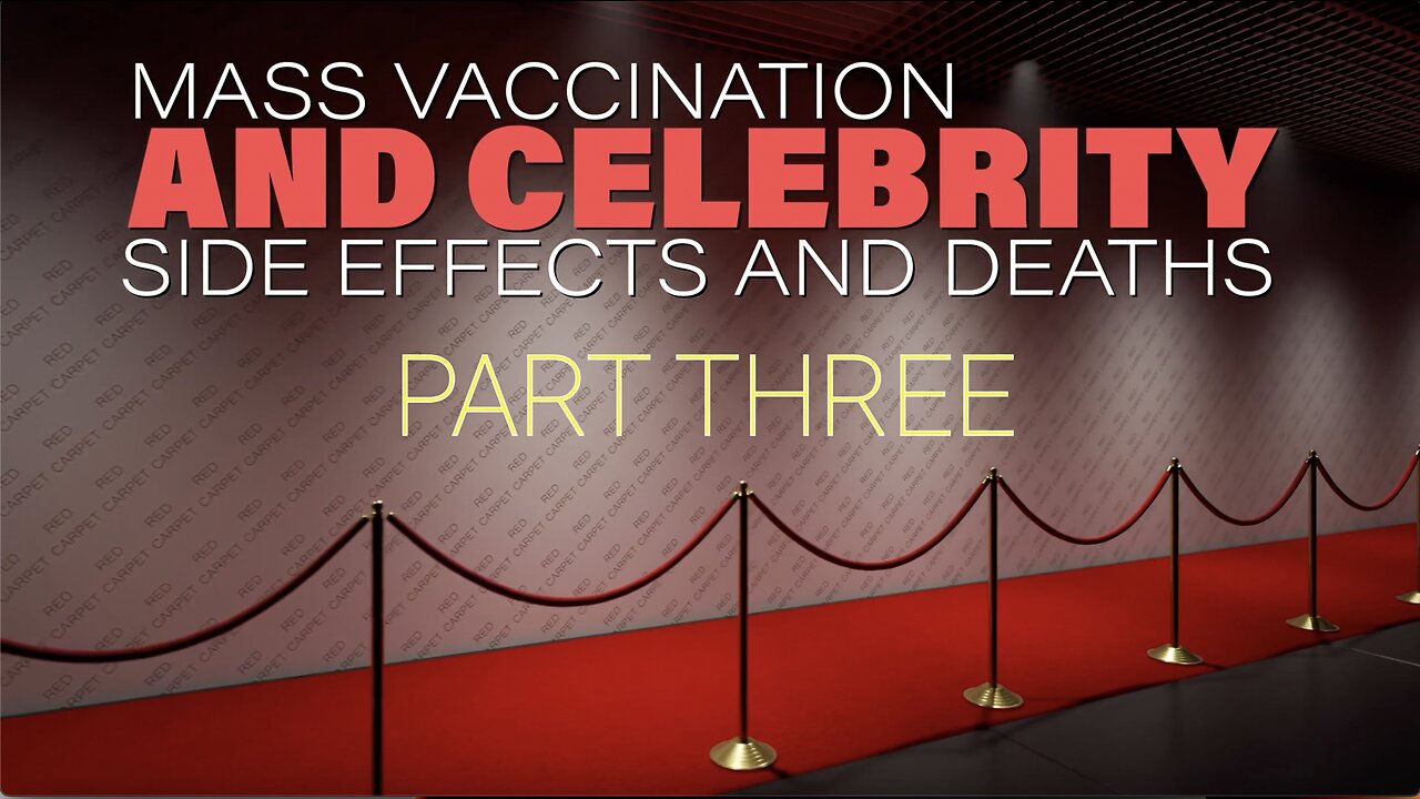 MASS VACCINATION AND CELEBRITY SIDE EFFECTS/DEATHS PART 3