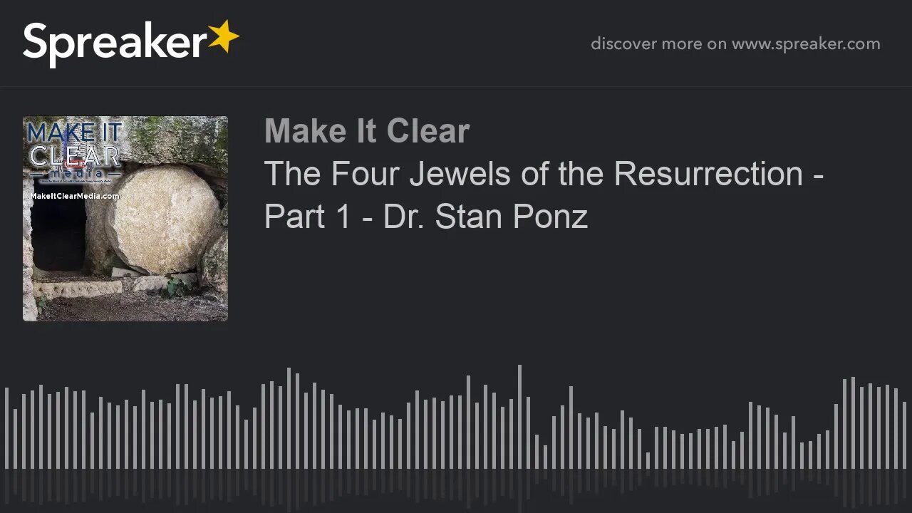 The Four Jewels of the Resurrection - Part 1 - Dr. Stan Ponz