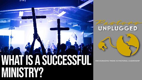 What Is A Successful Ministry | Pastors Unplugged