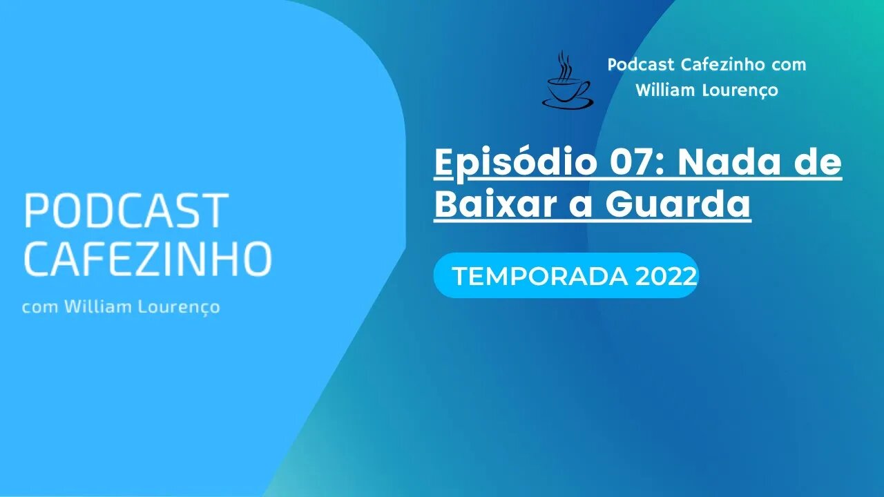 TEMPORADA 2022 DO PODCAST CAFEZINHO- EPISÓDIO 07 (SOMENTE ÁUDIO)