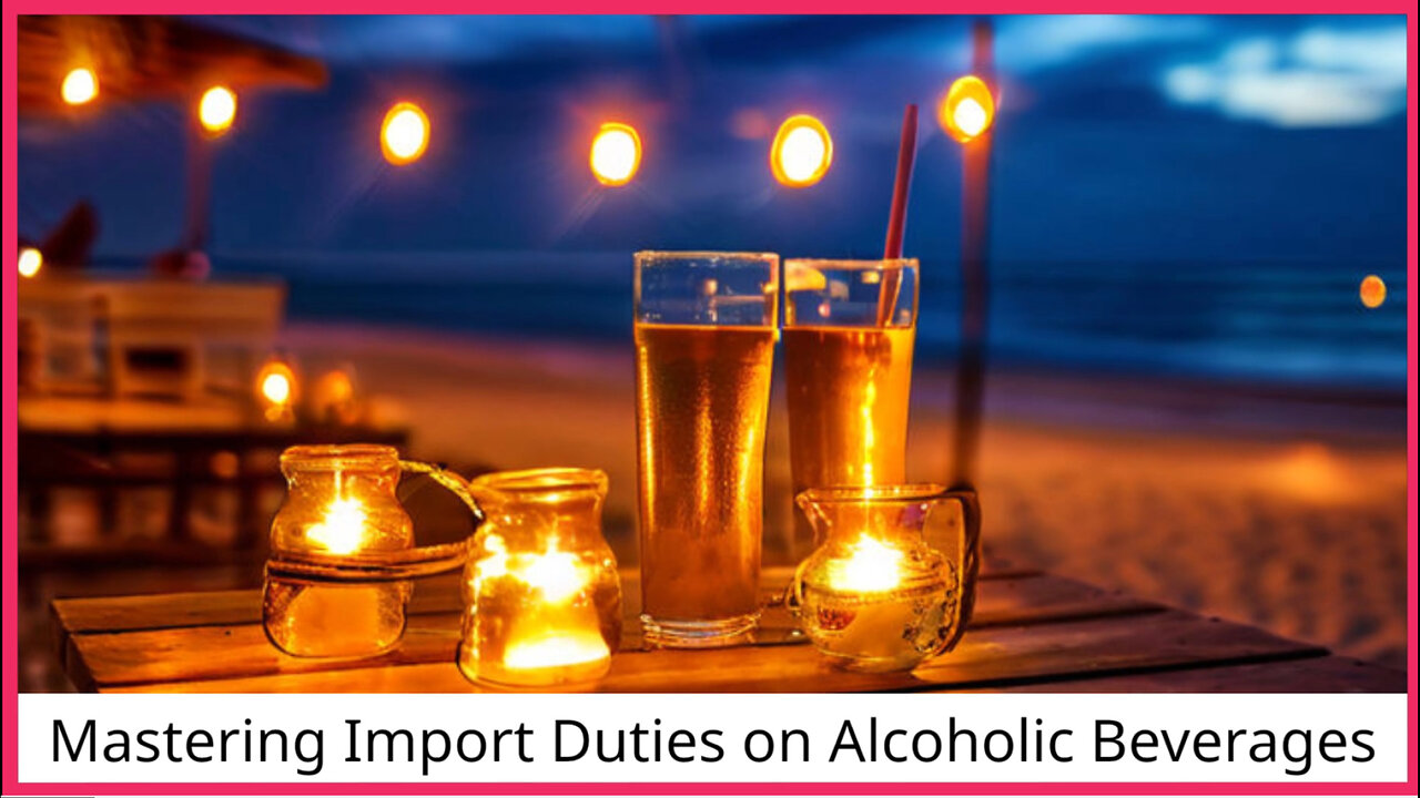 Unlocking the Secrets of Import Duties and Taxes on Alcoholic Beverages