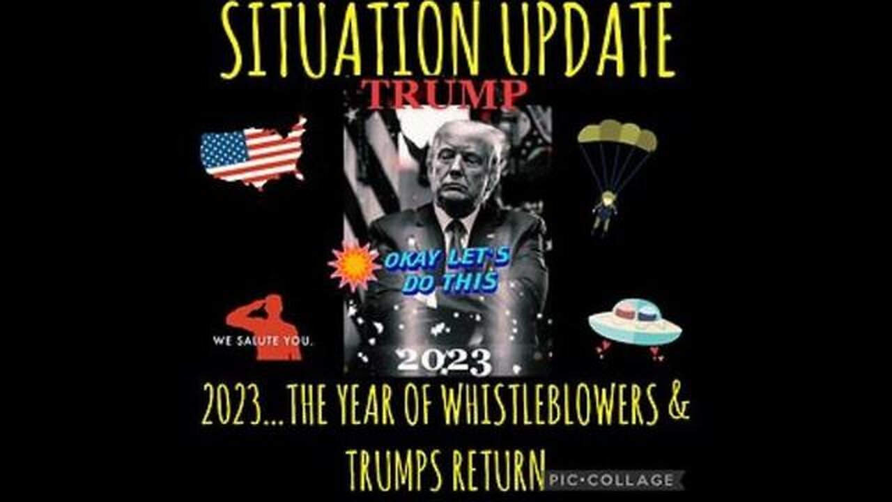 SITUATION UPDATE: 2023...THE YEAR OF WHISTLEBLOWERS & TRUMP'S RETURN! SPACE FORCE HAS TAKEN OVER ...