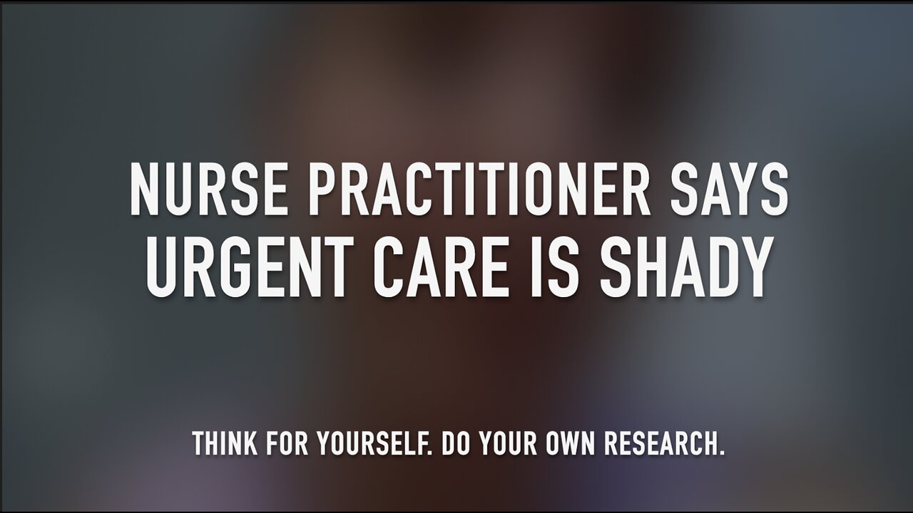 NURSE PRACTITIONER SAYS URGENT CARE IS SHADY