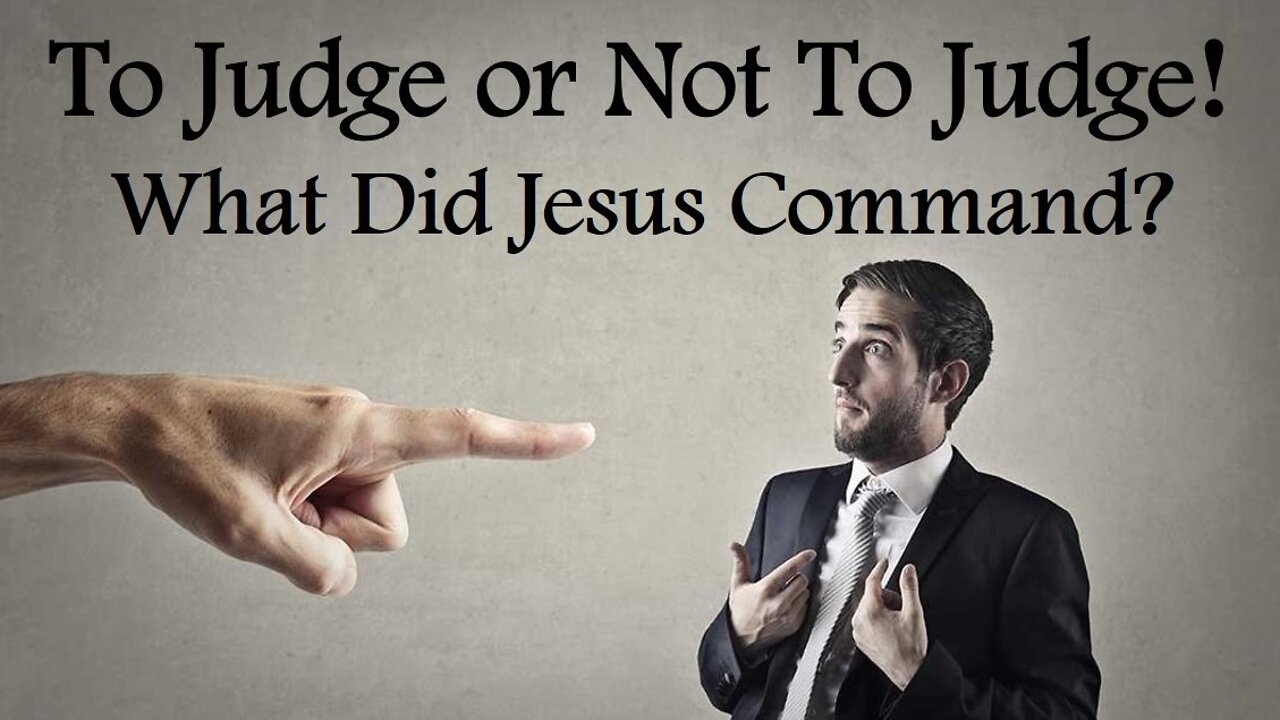 TO JUDGE OR NOT TO JUDGE! - WHAT DID JESUS COMMAND? (Lenten Reflection, Day 11)