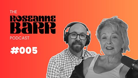 The Sound of Freedom | The Roseanne Barr Podcast #05