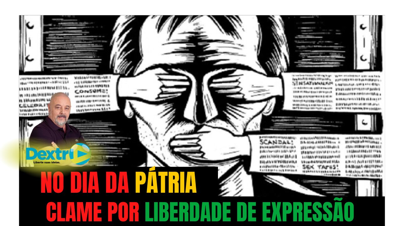 NO DIA DA PÁTRIA, CLAME POR LIBERDADE DE EXPRESSÃO