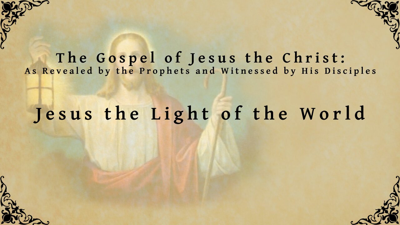 The Gospel of Jesus the Christ - Jesus the Light of the World