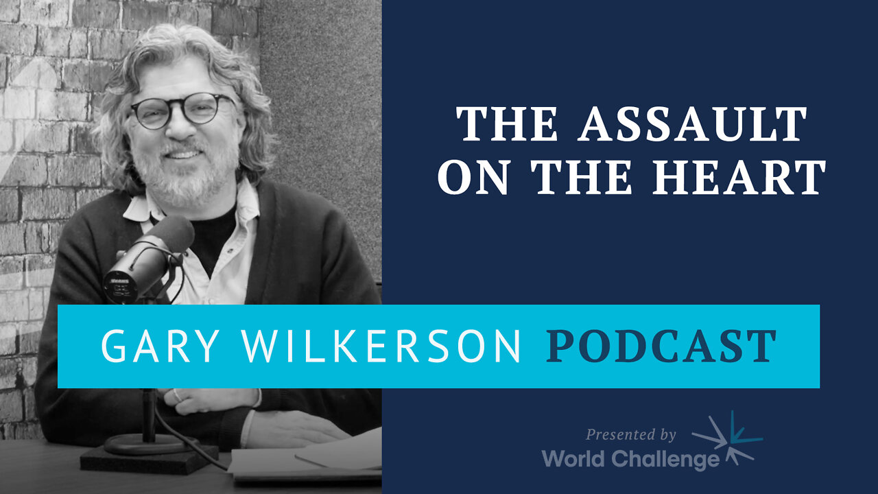 Renovating the Heart of Kingdom Leaders - The Assault on the Heart - (Gary Wilkerson Podcast) - 160