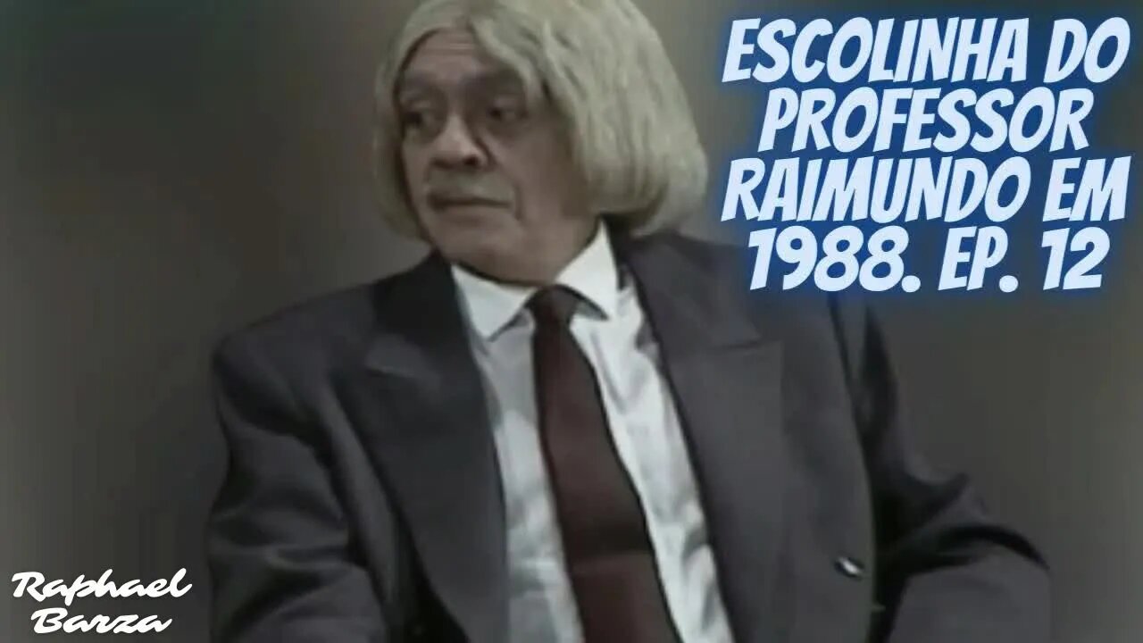 ESCOLINHA DO PROFESSOR RAIMUNDO EM 1988. EP. 12