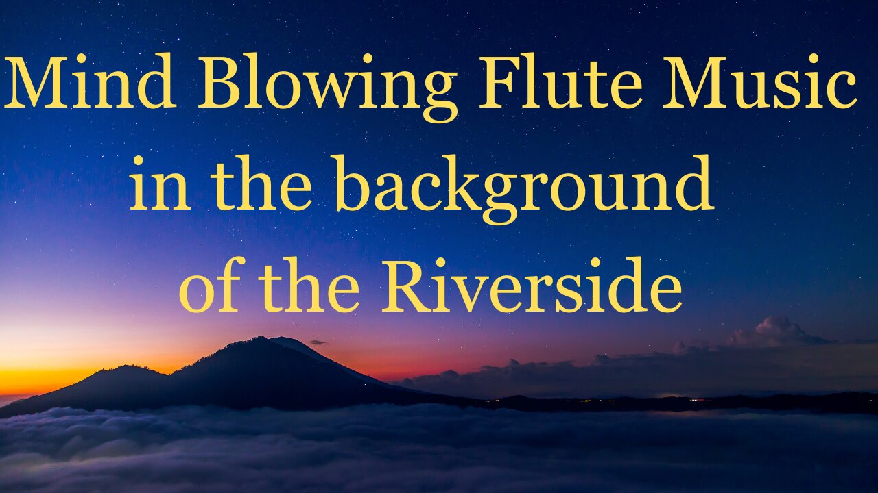 Mind Blowing Flute Music in the background in the Riverside