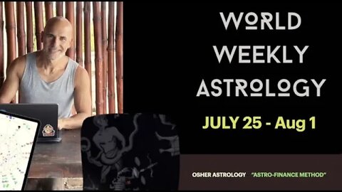 World weekly astrology July 25- Aug 1, 2022 (new moon in Leo)