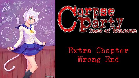 Corpse Party Book of Shadows Extra 01 - Wrong Ends