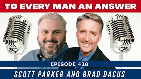 Episode 428 - Brad Dacus and Scott Parker on To Every Man An Answer