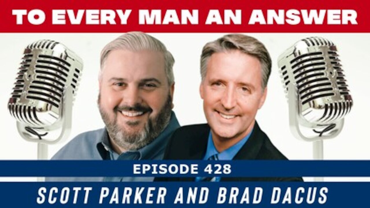 Episode 428 - Brad Dacus and Scott Parker on To Every Man An Answer